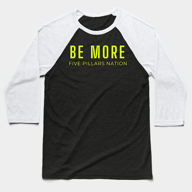 Be More - Five Pillars Nation Baseball T-Shirt by Five Pillars Nation